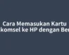 Cara Memasukan Kartu Telkomsel ke HP dengan Benar