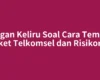 Jangan Keliru Soal Cara Tembak Paket Telkomsel dan Risikonya