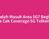 Sudah Masuk Area 5G? Begini Cara Cek Coverage 5G Telkomsel