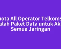 Kuota All Operator Telkomsel Adalah Paket Data untuk Akses Semua Jaringan