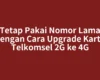 Tetap Pakai Nomor Lama dengan Cara Upgrade Kartu Telkomsel 2G ke 4G